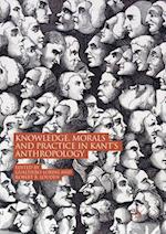 Knowledge, Morals and Practice in Kant’s Anthropology
