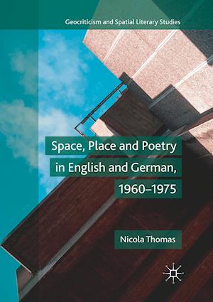 Space, Place and Poetry in English and German, 1960–1975