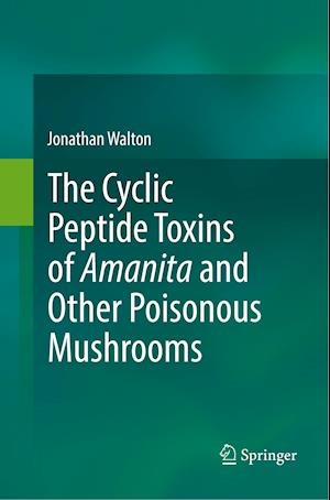 The Cyclic Peptide Toxins of Amanita and Other Poisonous Mushrooms