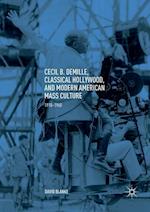 Cecil B. DeMille, Classical Hollywood, and Modern American Mass Culture