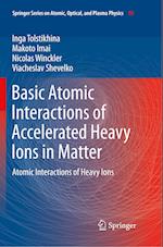Basic Atomic Interactions of Accelerated Heavy Ions in Matter