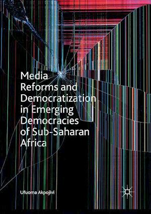 Media Reforms and Democratization in Emerging Democracies of Sub-Saharan Africa