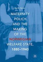 Maternity Policy and the Making of the Norwegian Welfare State, 1880-1940