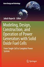 Modeling, Design, Construction, and Operation of Power Generators with Solid Oxide Fuel Cells