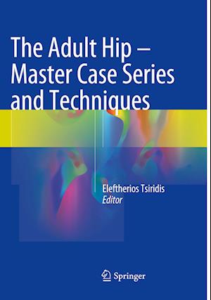 The Adult Hip - Master Case Series and Techniques