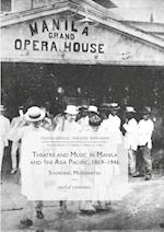 Theatre and Music in Manila and the Asia Pacific, 1869-1946