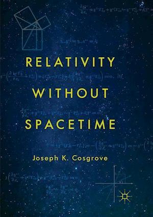 Relativity without Spacetime