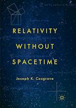 Relativity without Spacetime