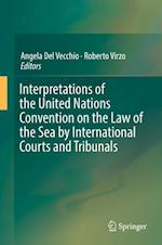 Interpretations of the United Nations Convention on the Law of the Sea by International Courts and Tribunals
