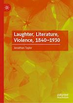 Laughter, Literature, Violence, 1840–1930