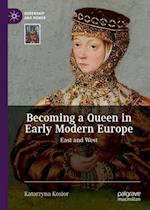 Becoming a Queen in Early Modern Europe