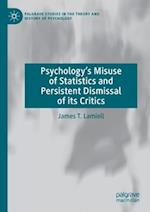 Psychology’s Misuse of Statistics and Persistent Dismissal of its Critics