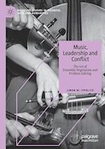 Music, Leadership and Conflict : The Art of Ensemble Negotiation and Problem-Solving 