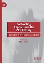 Confronting Capitalism in the 21st Century : Lessons from Marx's Capital 