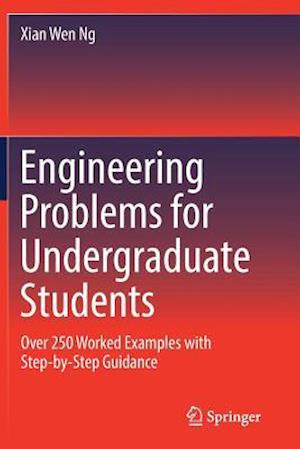 Engineering Problems for Undergraduate Students : Over 250 Worked Examples with Step-by-Step Guidance