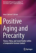 Positive Aging and Precarity : Theory, Policy, and Social Reality within a Comparative German Context 