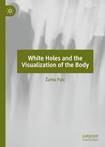 White Holes and the Visualization of the Body