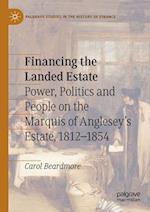 Financing the Landed Estate : Power, Politics and People on the Marquis of Anglesey's Estate, 1812-1854 