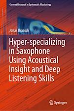 Hyper-specializing in Saxophone Using Acoustical Insight and Deep Listening Skills