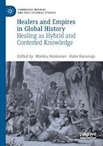 Healers and Empires in Global History : Healing as Hybrid and Contested Knowledge 