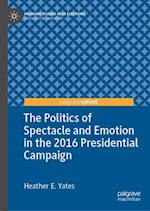 The Politics of Spectacle and Emotion in the 2016 Presidential Campaign