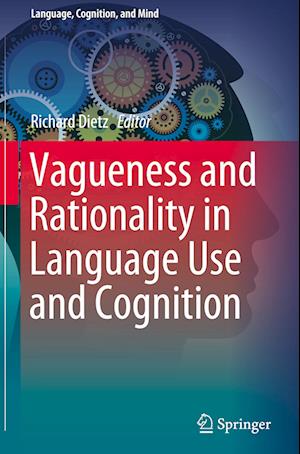 Vagueness and Rationality in Language Use and Cognition