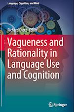 Vagueness and Rationality in Language Use and Cognition