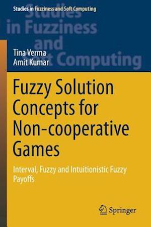 Fuzzy Solution Concepts for Non-cooperative Games : Interval, Fuzzy and Intuitionistic Fuzzy Payoffs