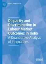 Disparity and Discrimination in Labour Market Outcomes in India