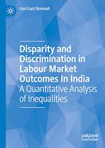 Disparity and Discrimination in Labour Market Outcomes in India