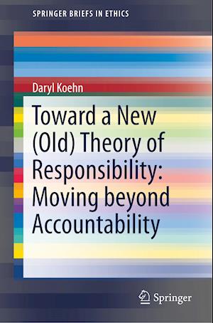 Toward a New (Old) Theory of Responsibility:  Moving beyond Accountability