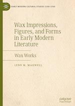 Wax Impressions, Figures, and Forms in Early Modern Literature