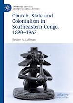 Church, State and Colonialism in Southeastern Congo, 1890–1962