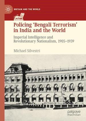 Policing ‘Bengali Terrorism’ in India and the World