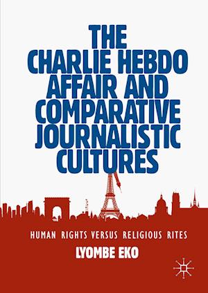 The Charlie Hebdo Affair and Comparative Journalistic Cultures