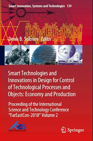 Smart Technologies and Innovations in Design for Control of Technological Processes and Objects: Economy and Production