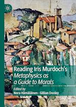 Reading Iris Murdoch's Metaphysics as a Guide to Morals