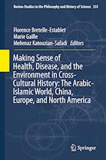 Making Sense of Health, Disease, and the Environment in Cross-Cultural History: The Arabic-Islamic World, China, Europe, and North America