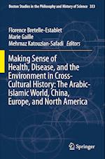 Making Sense of Health, Disease, and the Environment in Cross-Cultural History: The Arabic-Islamic World, China, Europe, and North America