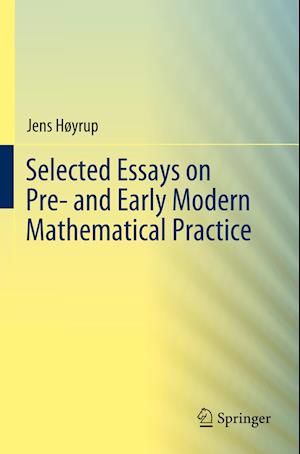 Selected Essays on Pre- and Early Modern Mathematical Practice