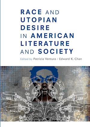 Race and Utopian Desire in American Literature and Society