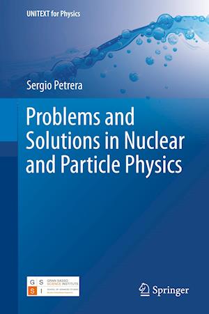 Problems and Solutions in Nuclear and Particle Physics