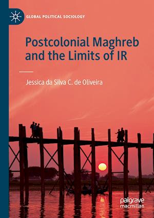 Postcolonial Maghreb and the Limits of IR
