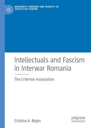 Intellectuals and Fascism in Interwar Romania