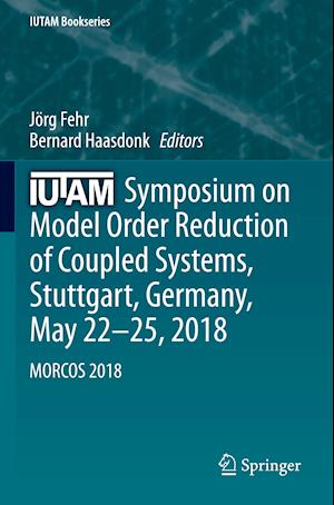 IUTAM Symposium on Model Order Reduction of Coupled Systems, Stuttgart, Germany, May 22–25, 2018