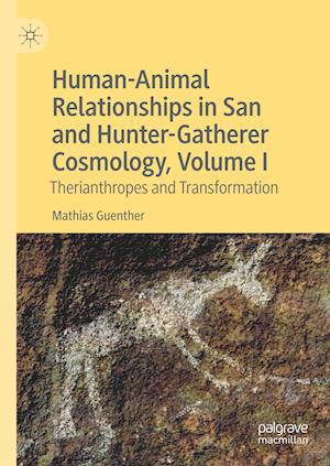 Human-Animal Relationships in San and Hunter-Gatherer Cosmology, Volume I