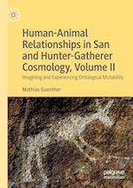 Human-Animal Relationships in San and Hunter-Gatherer Cosmology, Volume II