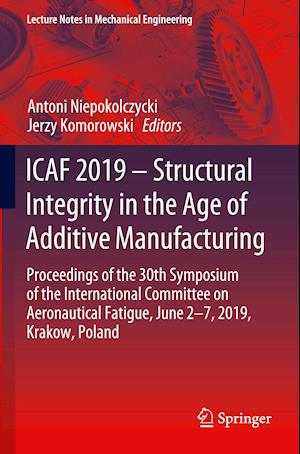 ICAF 2019 - Structural Integrity in the Age of Additive Manufacturing