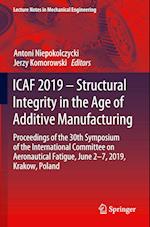ICAF 2019 – Structural Integrity in the Age of Additive Manufacturing
