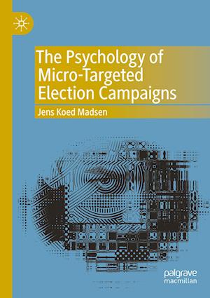 The Psychology of Micro-Targeted Election Campaigns